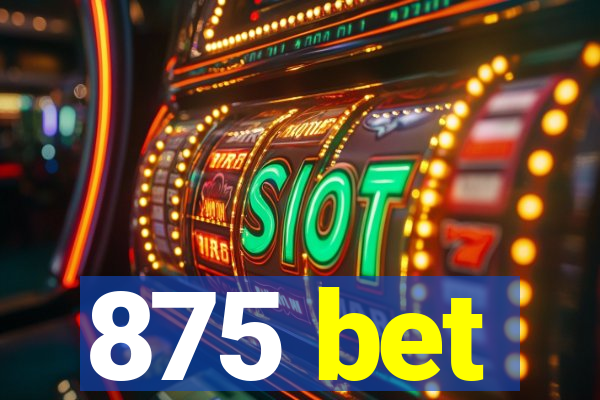 875 bet